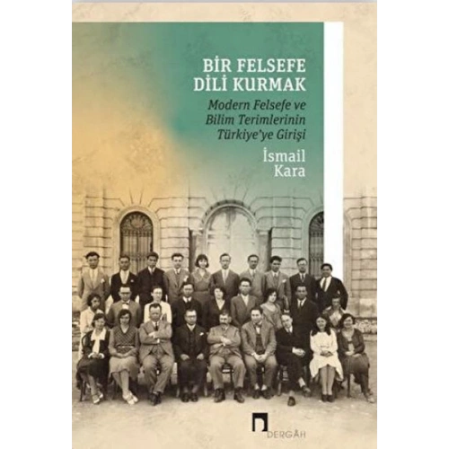 Bir Felsefe Dili Kurmak / Modern Felsefe ve Bilim Terimlerinin Türkiyeye Girişi