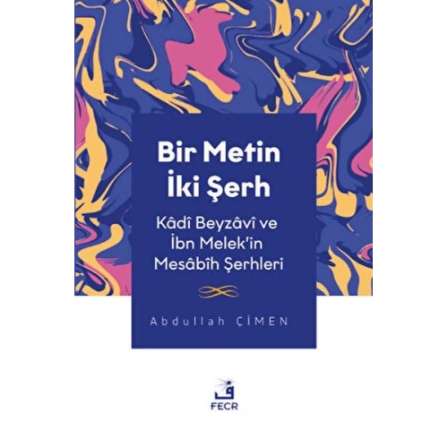 Bir Metin İki Şerh - Kadi Beyzavi ve İbn Melekin Mesabih Şerhleri