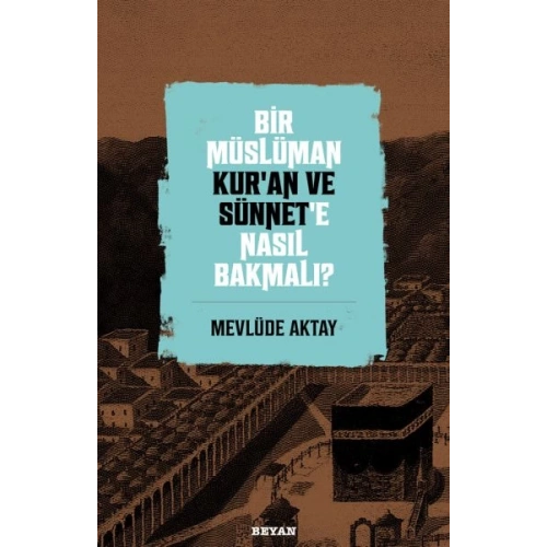 Bir Müslüman Kur’an ve Sünnet’e Nasıl Bakmalı?
