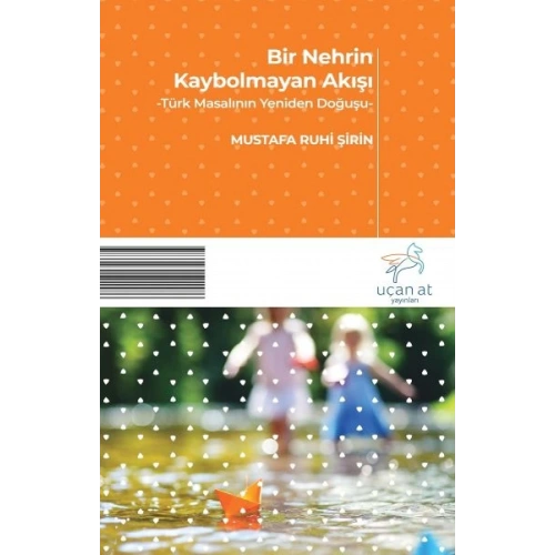 Bir Nehrin Kaybolmayan Akışı - Türk Masalının Yeniden Doğuşu