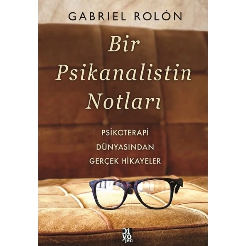 Bir Psikanalistin Notları - Psikoterapi Dünyasından Gerçek Hikayeler