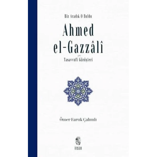 Biz Aradık O Buldu Ahmed el-Gazzali ve Tasavvufi Görüşleri