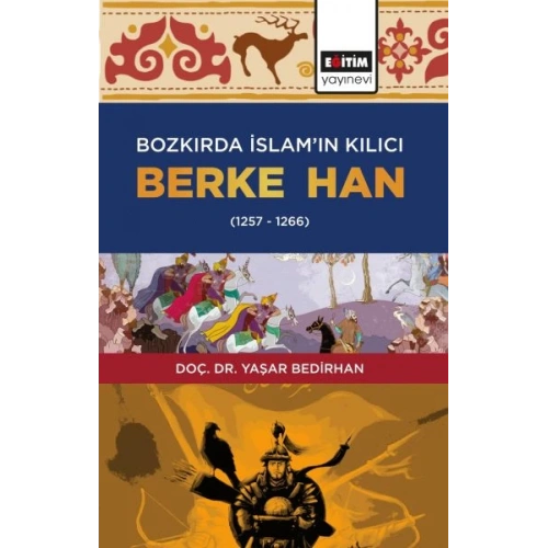Bozkırda İslam’ın Kılıcı Berke Han (1257-1266)
