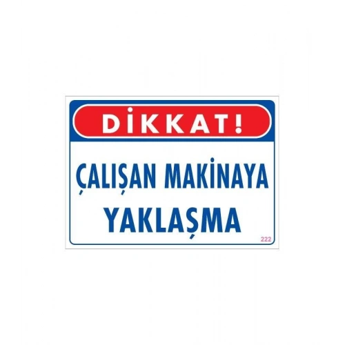 Çalışan Makinaya Yaklaşma Uyarı Levhası 25x35 KOD: 222