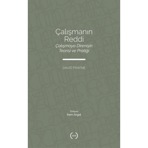 Çalışmanın Reddi - Çalışmaya Direnişin Teorisi ve Pratiği