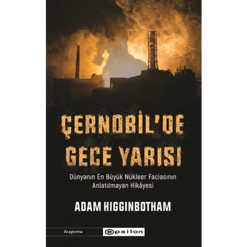 Çernobilde Gece Yarısı : Dünyanın En Büyük Nükleer Faciasının Anlatılmayan Hikâyesi