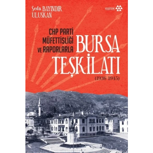 CHP Parti Müfettişliği ve Raporlarla Bursa Teşkilatı 1936-1945