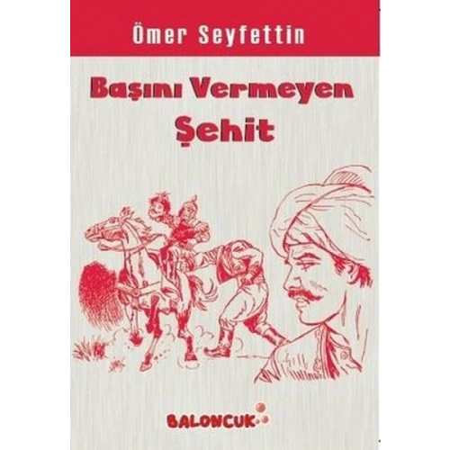 Çocuklar İçin Ömer Seyfettinden Seçmeler - Başını Vermeye Şehit