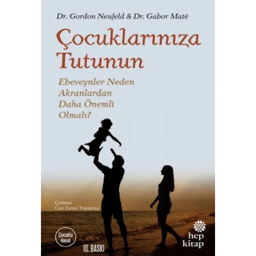 Çocuklarınıza Tutunun - Ebeveynler Neden Akranlardan Daha Önemli Olmalı?