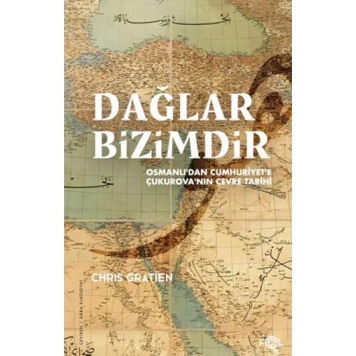Dağlar Bizimdir –Osmanlı’dan Cumhuriyet’e Çukurova’nın Çevre Tarihi–