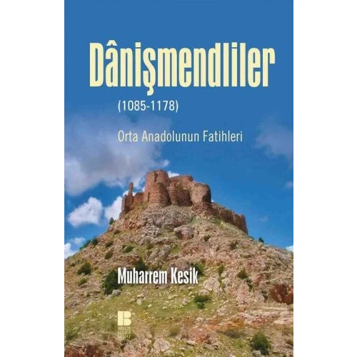 Danişmendliler - Orta Anadolunun Fatihleri