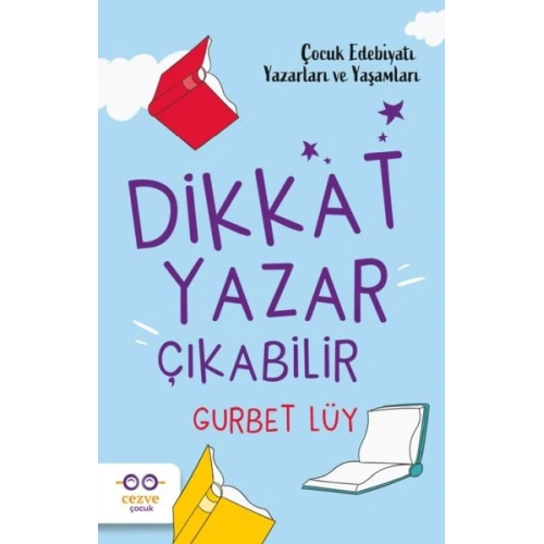 Dikkat Yazar Çıkabilir – Çocuk Edebiyatı Yazarları ve Yaşamları