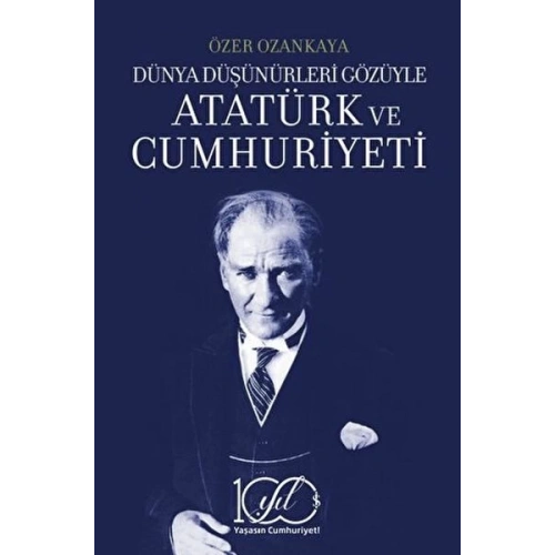 Dünya Düşünürleri Gözüyle Atatürk ve Cumhuriyeti