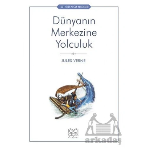 Dünyanın Merkezine Yolculuk - 1001 Çiçek Çocuk Klasikleri