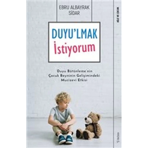 Duyulmak İstiyorum - Duyu Bütünlemenin Çocuk Beyninin Gelişimindeki Mucizevi Etkisi