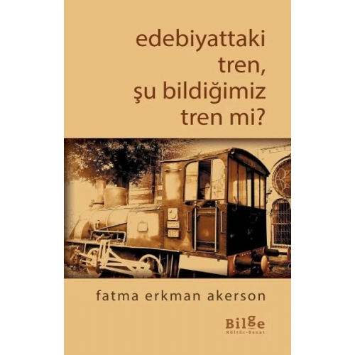 Edebiyattaki Tren, Şu Bildiğimiz Tren mi?