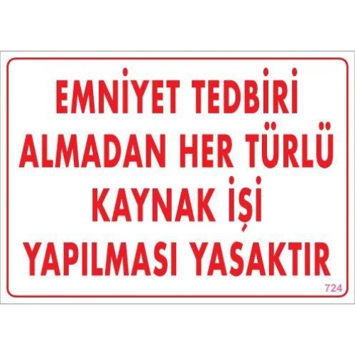 Emniyet Tedbiri Almadan Herlü Kaynak Yasaktır Levhası 25x35 KOD: 724