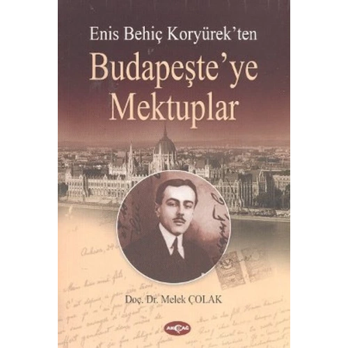Enis Behiç Koryürekten Budapeşteye Mektuplar