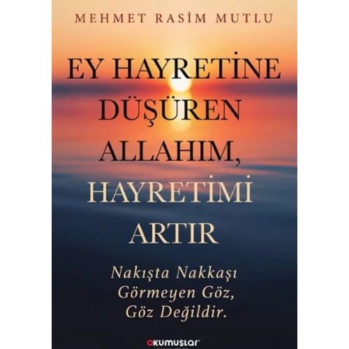 Ey Hayretine Düşüren Allah’ım, Hayretimi Artır