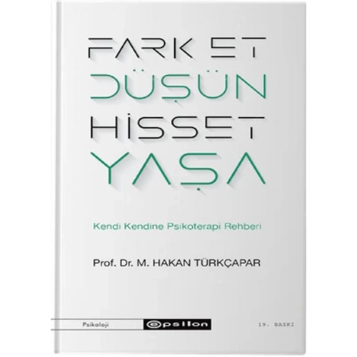 Fark Et Düşün Hisset Yaşa - Kendi Kendine Psikoterapi Rehberi