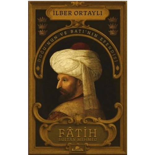 Fâtih Sultan Mehmed - Doğu’nun ve Batı’nın Efendisi