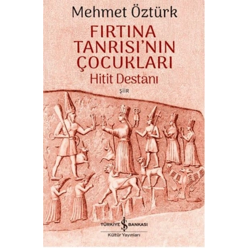 Fırtına Tanrısının Çocukları - Hitit Destanı