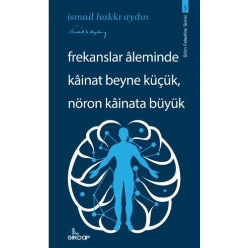 Frekanslar Aleminde Kâinat Beyne Küçük, Nöron Kâinata Büyük    