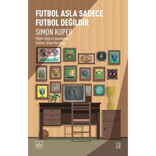 Futbol Asla Sadece Futbol Değildir