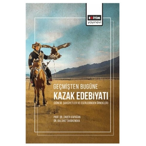 Geçmişten Bugüne Kazak Edebiyatı (Dönem, Şahsiyetler Ve Eserlerinden Örnekler)