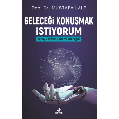 Geleceği Konuşmak İstiyorum Yapay Zekanın Esiri mi Olacağız?