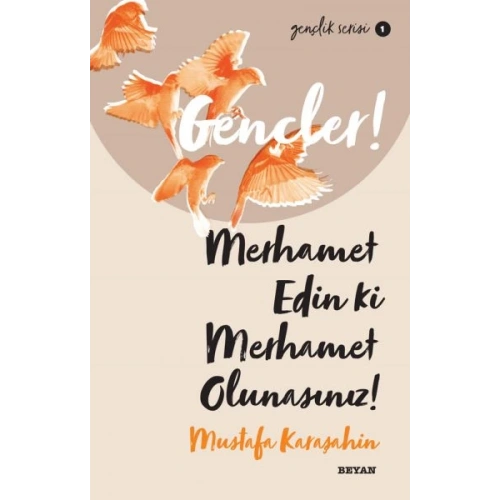 Gençler, Merhamet Edin ki, Merhamet Olunasınız! - Gençlik Serisi 1