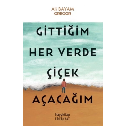 Gittiğim Her Yerde Çiçek Açacağım