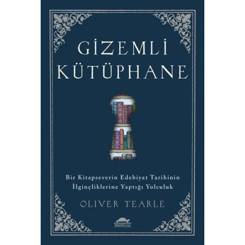 Gizemli Kütüphane - Bir Kitapseverin Edebiyat Tarihinin İlginçliklerine Yaptığı Yolculuk