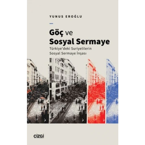 Göç Ve Sosyal Sermaye / Türkiyedeki Suriyelilerin Sosyal Sermaye İnşası