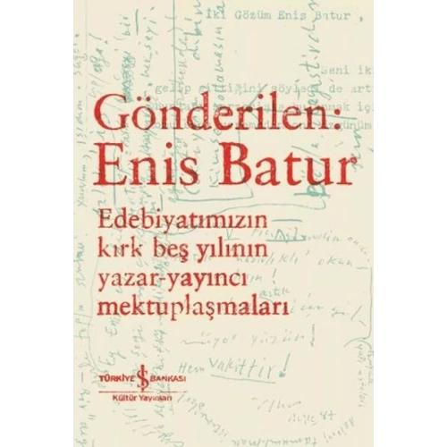 Gönderilen: Enis Batur - Edebiyatımızın Kırk Beş Yılının Yazar-Yayıncı Mektuplaşmaları