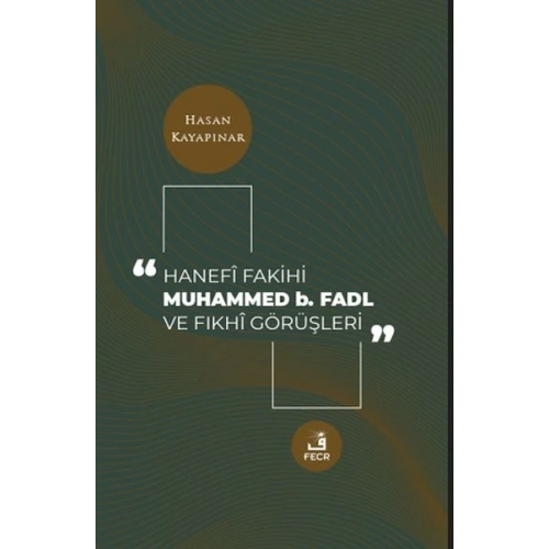 Hanefi Fakihi Muhammed b. Fadl ve Fıkhi Görüşleri