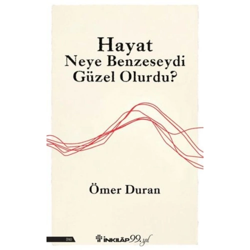 Hayat Neye Benzeseydi Güzel Olurdu?
