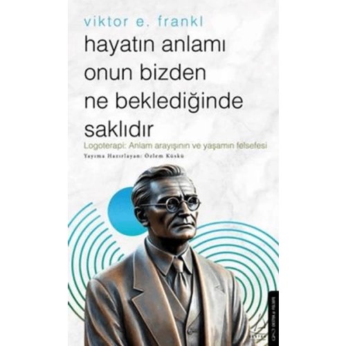 Hayatın Anlamı Onun Bizden Ne Beklediğinde Saklıdır
