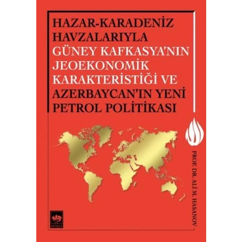 Hazar-Karadeniz Havzalarıyla Güney Kafkasyanın Jeoekonomik Karakteristiği ve Azerbaycanın Yeni Pe.