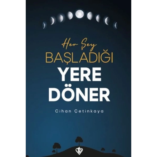 Her Şey Başladığı Yere Döner