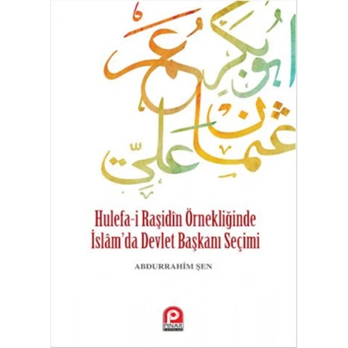 Hulefa-i Raşidin Örnekliğinde İslamda Devlet Başkanı Seçimi