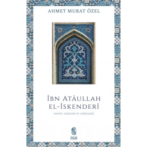 İbn Ataullah El-İskenderi Hayatı, Eserleri, Görüşleri