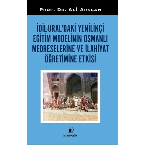 İdil-Ural’daki Yenilikçi Eğitim Modelinin Osmanlı Medreselerine Ve İlahiyat Öğretimine Etkisi