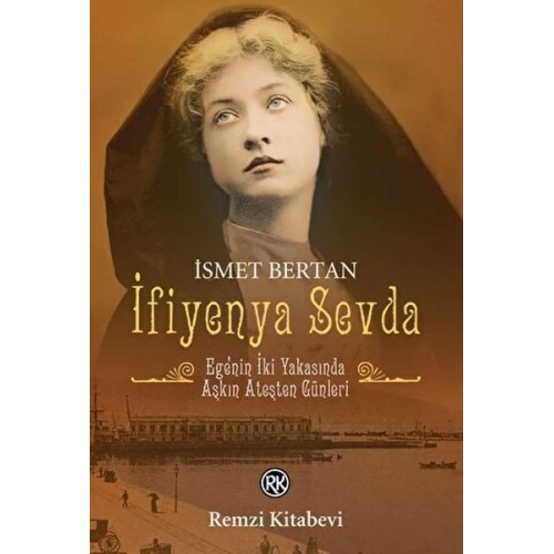 İfiyenya Sevda - Egenin İki Yakasında Aşkın Ateşten Günleri