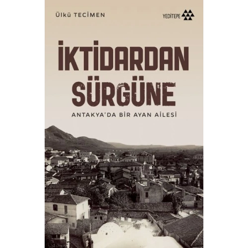 İktidardan Sürgüne - Antakya’da Bir Ayan Ailesi