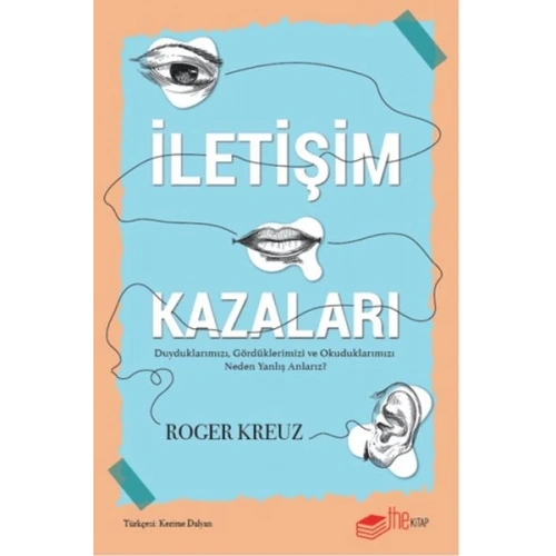 İletişim Kazaları – Duyduklarımızı, Gördüklerimizi ve Okuduklarımızı Neden Yanlış Anlarız?