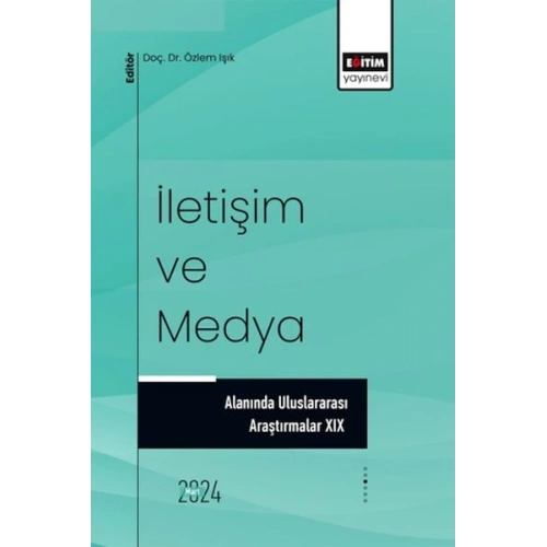 İletişim Ve Medya Alanında Uluslararası Araştırmalar XIX