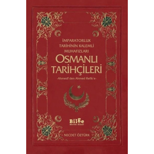 İmparatorluk Tarihinin Kalemli Muhafızları Osmanlı Tarihçileri  Ahmediden Ahmed Refike