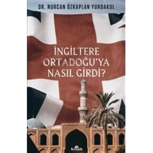 İngiltere Ortadoğu’ya Nasıl Girdi?