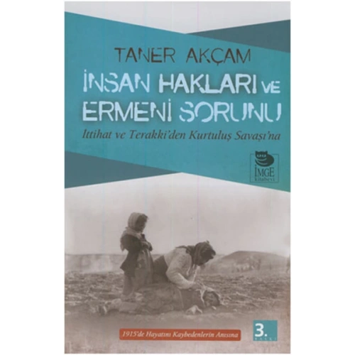 İnsan Hakları ve Ermeni Sorunu İttihat ve Terakki’den Kurtuluş Savaşı’na